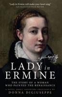 Lady in Ermine — The Story of A Woman Who Painted the Renaissance: A Biographical Novel of Sofonisba Anguissola 1734614706 Book Cover