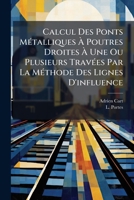 Calcul Des Ponts Métalliques À Poutres Droites À Une Ou Plusieurs Travées Par La Méthode Des Lignes D'influence: Formules Et Tables Servant Au Calcul ... Maximus Déterminés 1245936654 Book Cover