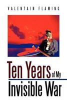 Ten Years of My Invisible War 1477122869 Book Cover