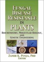 Fungal Disease Resistance in Plants: Biochemistry, Molecular Biology, and Genetic Engineering 1560229616 Book Cover