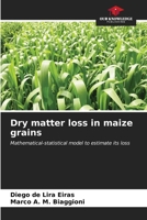 Dry matter loss in maize grains 6206664287 Book Cover