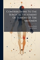 Contributions To The Surgical Treatment Of Tumors Of The Abdomen: Part Ii. Electricity In The Treatment Of Uterine Tumours... 124709491X Book Cover