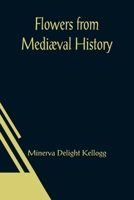 Flowers from Mediaeval History 9356015570 Book Cover