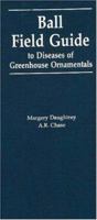 Ball Field Guide to Diseases of Greenhouse Ornamentals: Includes Certain Problems Often Misdiagnosed As Contagious Diseases 0962679631 Book Cover