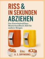 Riss und In Sekunden abziehen: Das Eierschalenöffner-Meisterhandbuch 2025 für saubere Morgen (German Edition) B0FH6K7WM7 Book Cover