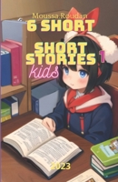 6 Short Stories: Kids 6 Short Stories B0CFZMHCFB Book Cover