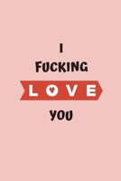 I Fucking Love You: What I Love About You Fill In The Blank Book - Funny Valentines Day Gift For Her - Funny I Love You Gifts For Him - Cute ... From Boyfriend - Journal for Couples 1661725449 Book Cover