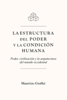 L A E S T RU C T U R A D E L P O D E R Y L A C O N D I C I Ó N H U M A N A: Poder, civilización y la arquitectura del mundo occidental (Spanish Edition) 9526588711 Book Cover