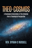 Theo-Cosmos: A Theological Description of the Universe from A Theological Perspective B0FF1GJGDV Book Cover