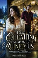 How Cheating Almost Ruined Us: Marriage In Crisis Romance Infidelity Second Chance B0H382T37N Book Cover