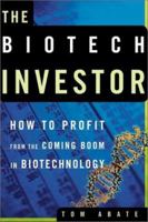The Biotech Investor: How to Profit from the Coming Boom in Biotechnology 0805075089 Book Cover