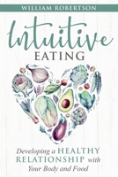 Intuitive Eating: Developing a Healthy Relationship with Your Body and Food 1777262607 Book Cover