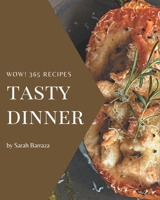 Wow! 365 Tasty Dinner Recipes: An Inspiring Dinner Cookbook for You B08QLV557V Book Cover