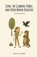 Juna, The Glowing Pebble, And Other Minor Disasters: A Juna and Otter Book (Juna and Otto) B0FJR95GJB Book Cover