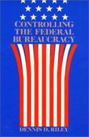 Controlling Federal Bureaucracy 0877224552 Book Cover