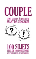 Couple : cent sujets à discuter avant de s'engager: 100 sujets, plus de 1000 questions à se poser à deux (et avec amour) (French Edition) B0H1QFCM2N Book Cover