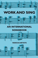 Work and Sing - An International Songbook 1444656740 Book Cover