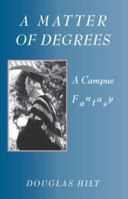 A Matter of Degrees: A Campus Fantasy 1412061342 Book Cover
