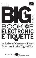 The Big Little Book of Electronic E-tiquette: 25 Rules of Common Sense Courtesy in the Digital Era 1451587953 Book Cover