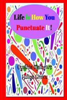 Life Is How You Punctuate It! 153080003X Book Cover