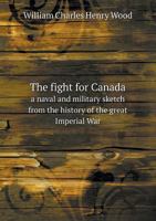 The fight for Canada: a sketch from the history of the Great Imperial War 1378652509 Book Cover