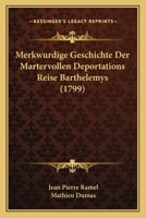 Merkwurdige Geschichte Der Martervollen Deportations Reise Barthelemys (1799) 1120005310 Book Cover