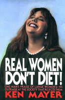 Real Women Don't Diet!: One Man's Praise of Large Women and His Outrage at the Society That Rejects Them 0910155275 Book Cover