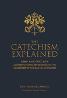 The Catechism Explained: An Exhaustive Exposition of the Christian Religion, with Special Reference to the Present State of Society and the Spirit of the Age. A Practical Manual 1034237667 Book Cover