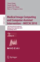 Medical Image Computing and Computer-Assisted Intervention - MICCAI 2010: 13th International Conference, Beijing, China, September 20-24, 2010, Proceedings, Part II 3642157440 Book Cover