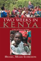 Two Weeks in Kenya: A Story of Poverty And Hope 1425705669 Book Cover