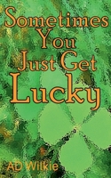 Sometimes You Just Get Lucky B0HJKJHD5V Book Cover