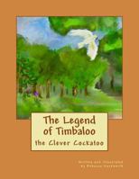 The Legend of Timbaloo: The Clever Cockatoo 1539774791 Book Cover
