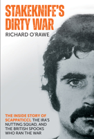 Stakeknife's Dirty War: The Inside Story of Scappaticci, the IRA’s Nutting Squad, and the British Spooks who Ran the War 1785374478 Book Cover