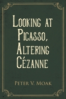 Looking At Picasso, Altering Cézanne 1647497108 Book Cover