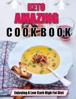 KETO AMAZING Cookbook: Enjoying A Low Carb High Fat Diet B09TDW5L98 Book Cover