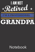 I am Not Retired I'm a Professional Grandpa: Notebook, Composition Book for School Diary Writing Notes, Taking Notes, Recipes, Sketching, Writing, Organizing, Christmas Birthday Gifts 1677288981 Book Cover