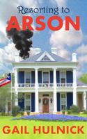 Resorting to Arson: A Small Town Cozy Mystery (The Resorting Collection) 1947527401 Book Cover