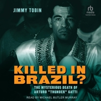 Killed in Brazil?: The Mysterious Death of Arturo Thunder Gatti B0CQZQF6XT Book Cover