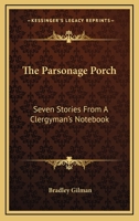 The Parsonage Porch; Seven Stories From a Clergyman's Note-book 0469597739 Book Cover