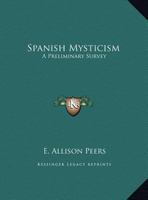 Spanish Mysticism: A Preliminary Survey 0766178498 Book Cover