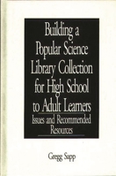 Building a Popular Science Library Collection for High School to Adult Learners: Issues and Recommended Resources 0313289360 Book Cover