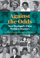 Against the Odds : New Zealand's First Women Doctors 1991016980 Book Cover