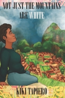 Not Just the Mountains Are White B0DYZSNSPN Book Cover