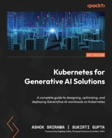 Kubernetes for Generative AI Solutions : A Complete Guide to Designing, Optimizing, and Deploying Generative AI Workloads on Kubernetes 1836209932 Book Cover
