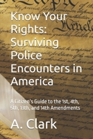 Know Your Rights: Surviving Police Encounters in America: A Citizen’s Guide to the 1st, 4th, 5th, 13th, and 14th Amendments B0FH5J46YP Book Cover