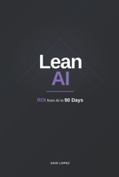 Lean AI: The 90-Day Transformation Playbook for Growing Businesses B0GSCXGN7W Book Cover