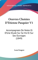 Oeuvres Choisies D'Etienne Pasquier V1: Accompagnees De Notes Et D'Une Etude Sur Sa Vie Et Sur Ses Ouvrages (1849) 1160765782 Book Cover