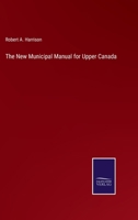 The New Municipal Manual for Upper Canada 3375133162 Book Cover