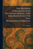 Die Neueren Forschungen in Palästina-Syrien, Und Ihre Bedeutung FÃ1/4r Den Religionsunterricht (German Edition) 1025603532 Book Cover