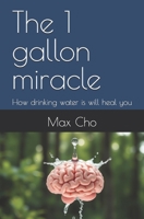The 1 gallon miracle: How drinking water is will heal you B0DPV21DSV Book Cover